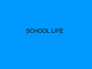 SCHOOL LIFE 