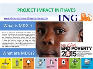 LEADERSHIP IMPACT INITIAVES http://www.myaiesec.net/content/viewwiki.do?contentid=10148706We developed 1000 Leaders within the campuses where AIESEC Nigeria is present, in a period of 3years, since 2007 till 2010, through our Leadership Development program, called Developing Leaders Day now re-launched for larger impact, as Leadership all around you.