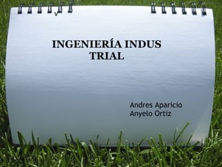 v INGENIERÍA INDUSTRIAL Andres Aparicio Anyelo Ortiz 