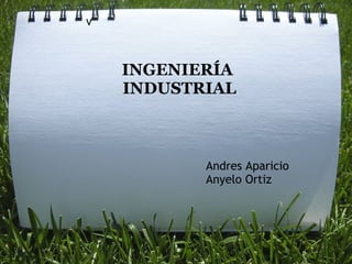 v INGENIERÍA  INDUSTRIAL Andres Aparicio Anyelo Ortiz 