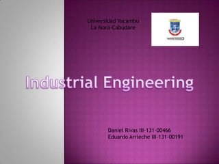 Universidad Yacambu
La Mora-Cabudare
Daniel Rivas III-131-00466
Eduardo Arrieche III-131-00191
 