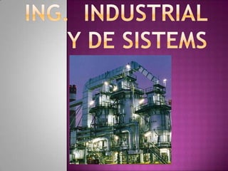 Ing.  Industrial y de sistems 
