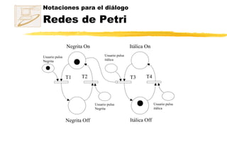 Notaciones para el diálogo  Redes de Petri  