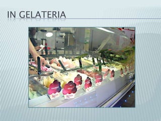 IN GELATERIA
 