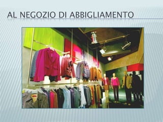 AL NEGOZIO DI ABBIGLIAMENTO
 
