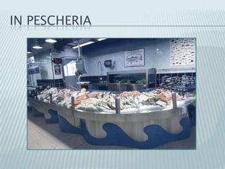 IN PESCHERIA
 