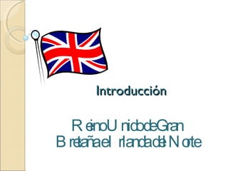 Introducción Reino Unido de Gran Bretaña e Irlanda del Norte 