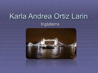Karla Andrea Ortiz Larin Inglaterra 