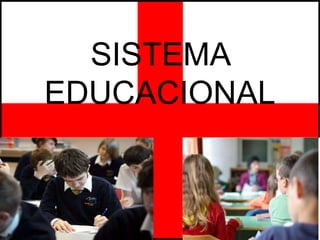 SISTEMA
EDUCACIONAL
 