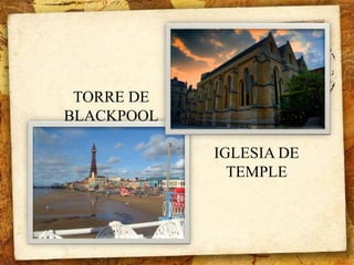 TORRE DE 
BLACKPOOL 
IGLESIA DE 
TEMPLE 
 