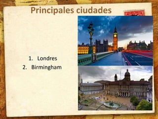 Principales ciudades 
1. Londres 
2. Birmingham 
 