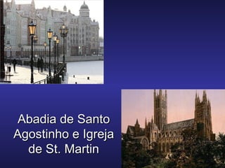 Abadia de SantoAbadia de Santo
Agostinho e IgrejaAgostinho e Igreja
de St. Martinde St. Martin
 