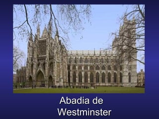 Abadia deAbadia de
WestminsterWestminster
 