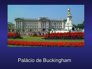 Palácio de BuckinghamPalácio de Buckingham
 