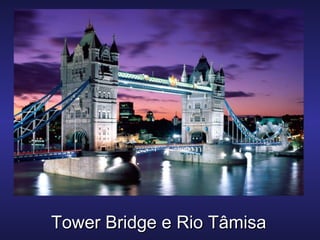 Tower Bridge e Rio TâmisaTower Bridge e Rio Tâmisa
 