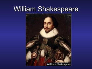 William ShakespeareWilliam Shakespeare
 