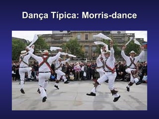 Dança Típica: Morris-danceDança Típica: Morris-dance
 