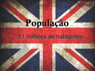 PopulaçãoPopulação
51 milhões de habitantes.51 milhões de habitantes.
 