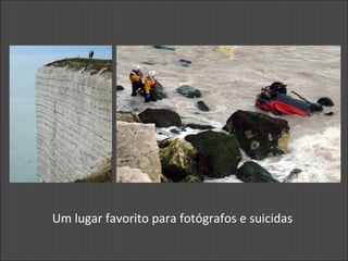 Um lugar favorito para fotógrafos e suicidas
 