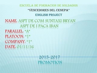 ESCUELA DE FORMACION DE SOLDADOS
“VENCEDORES DEL CENEPA”
ENGLISH PROJECT
 