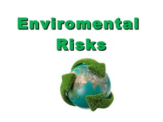 Enviromental  Risks 