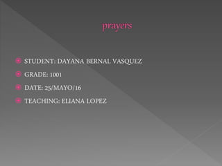 STUDENT: DAYANA BERNAL VASQUEZ
 GRADE: 1001
 DATE: 25/MAYO/16
 TEACHING: ELIANA LOPEZ
 