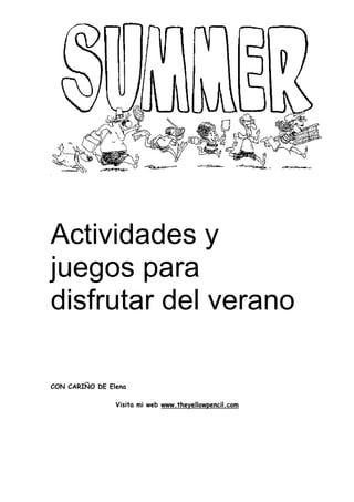 Actividades y
juegos para
disfrutar del verano

CON CARIÑO DE Elena

                Visita mi web www.theyellowpencil.com
 