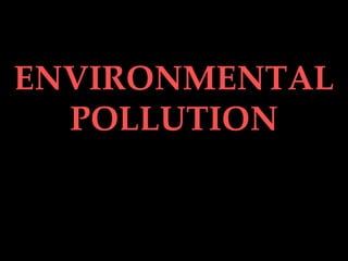 ENVIRONMENTAL POLLUTION 