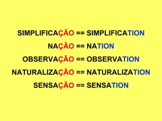 SIMPLIFICA ÇÃO  == SIMPLIFICA TION NA ÇÃO  == NA TION OBSERVA ÇÃO  == OBSERVA TION NATURALIZA ÇÃO  == NATURALIZA TION SENSA ÇÃO  == SENSA TION 