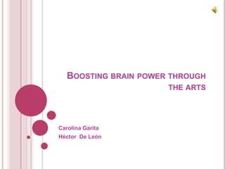 Boosting brain power through the arts  Carolina Garita  Héctor  De León 