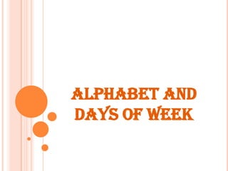 ALPHABET AND DAYS OF WEEK                       