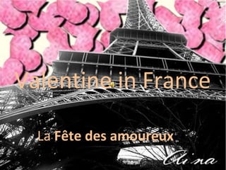 Valentine in France

  La Fête des amoureux
 