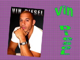 Vin DieseL 