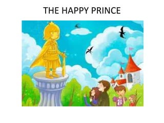 THE HAPPY PRINCE
 