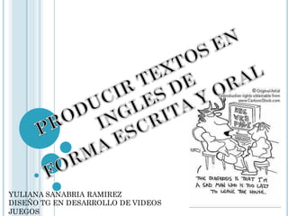 YULIANA SANABRIA RAMIREZ
DISEÑO TG EN DESARROLLO DE VIDEOS
JUEGOS
 