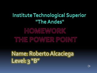 Name: Roberto Alcaciega
Level: 3 “B”
 