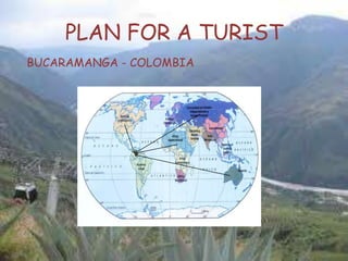 PLAN FOR A TURIST
BUCARAMANGA - COLOMBIA
 