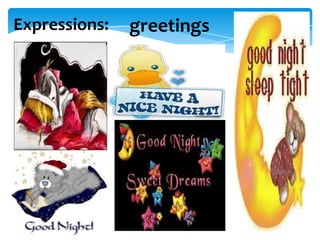 Expressions:

greetings

 