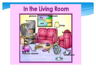 picture

sky

mountain

TELEVISIÓN

sea

SAND

lamp

rocket
furniture
Video beam
radio

table

cup

Vacuum cleaner

telephone

fan

 