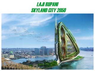 LAJI RUPANI
SKYLAND CITY 2050

 