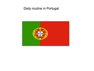Daily routine in Portugal
 