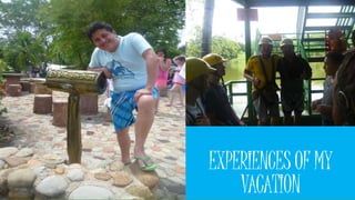 EXPERIENCES OF MY 
VACATION 
 
