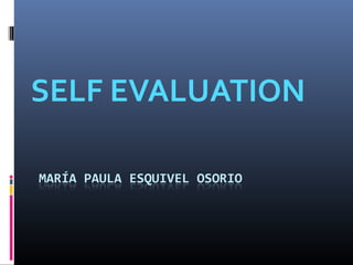 SELF EVALUATION
 