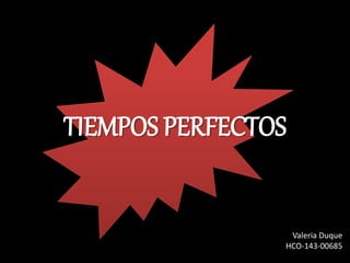 TIEMPOS PERFECTOS
Valeria Duque
HCO-143-00685
 