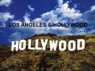LOS ANGELES & HOLLYWOOD
 