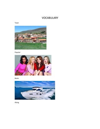VOCABULARY
Town
Popular
Boats
Along
 