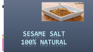 SESAME SALT
100% NATURAL
 