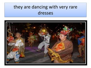 they are dancing with very rare
dresses
 