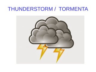 THUNDERSTORM / TORMENTA
 