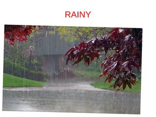 RAINY
 